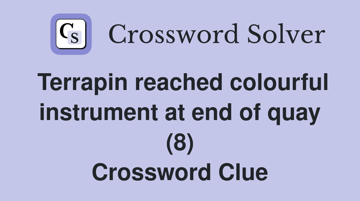 Terrapin reached colourful instrument at end of quay (8) Crossword Clue