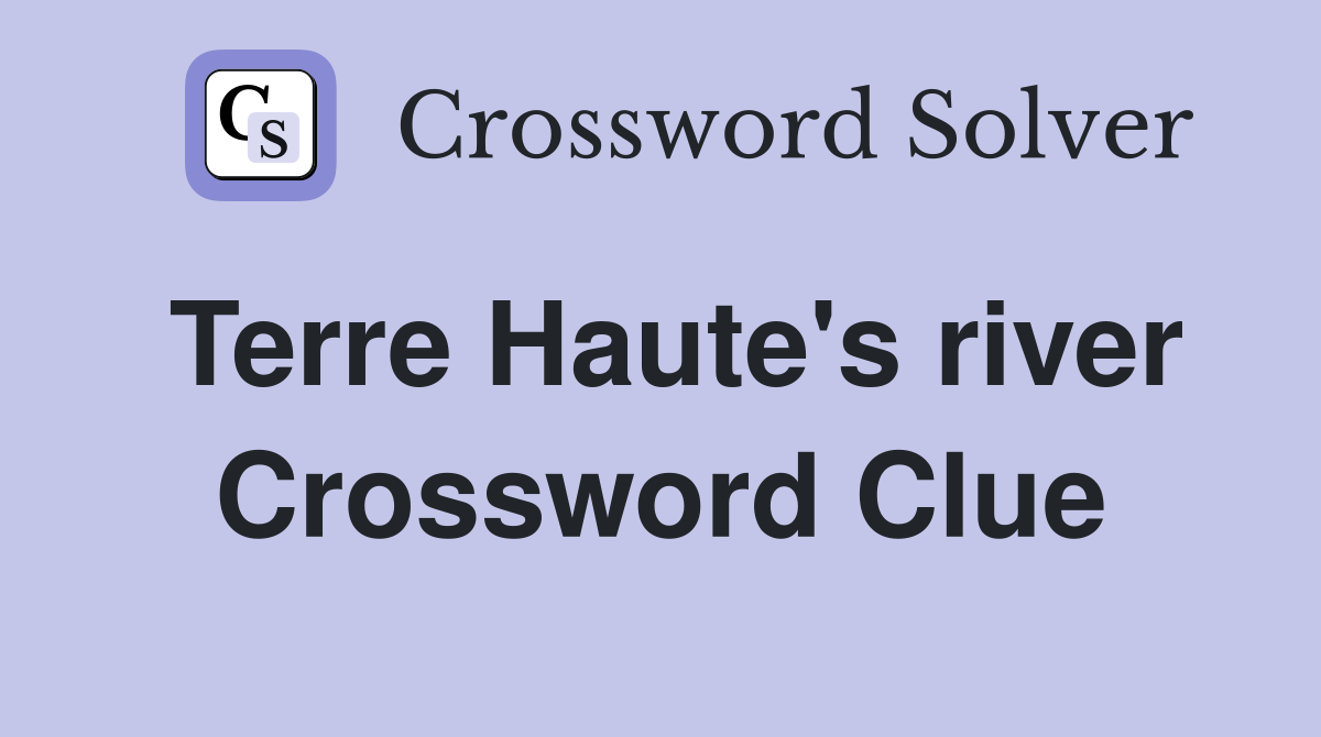 Terre Haute's river Crossword Clue