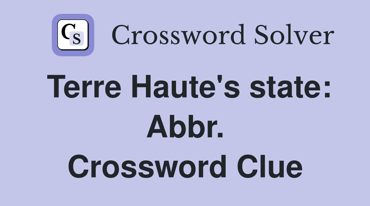 Terre Haute's state: Abbr. Crossword Clue