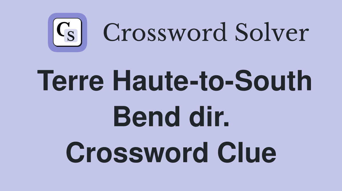 Terre Haute-to-South Bend dir. Crossword Clue