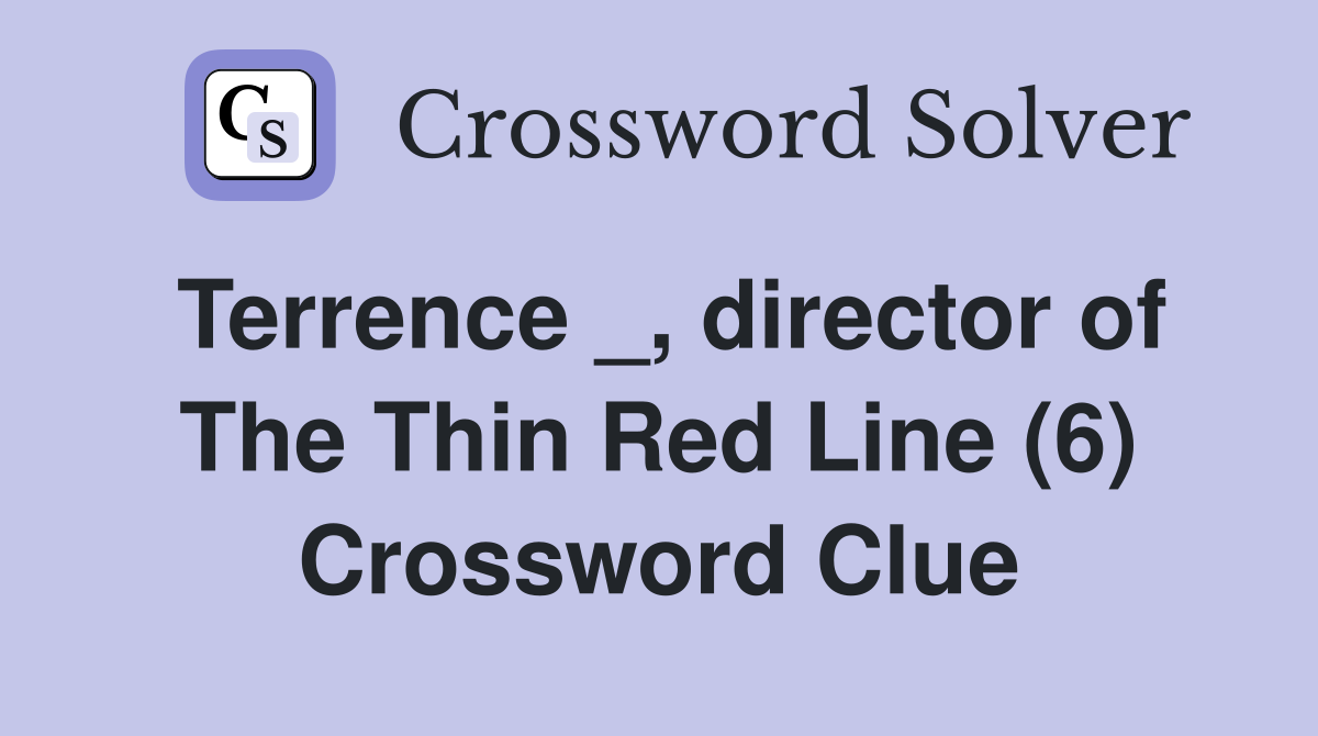 Terrence _, director of The Thin Red Line (6) Crossword Clue