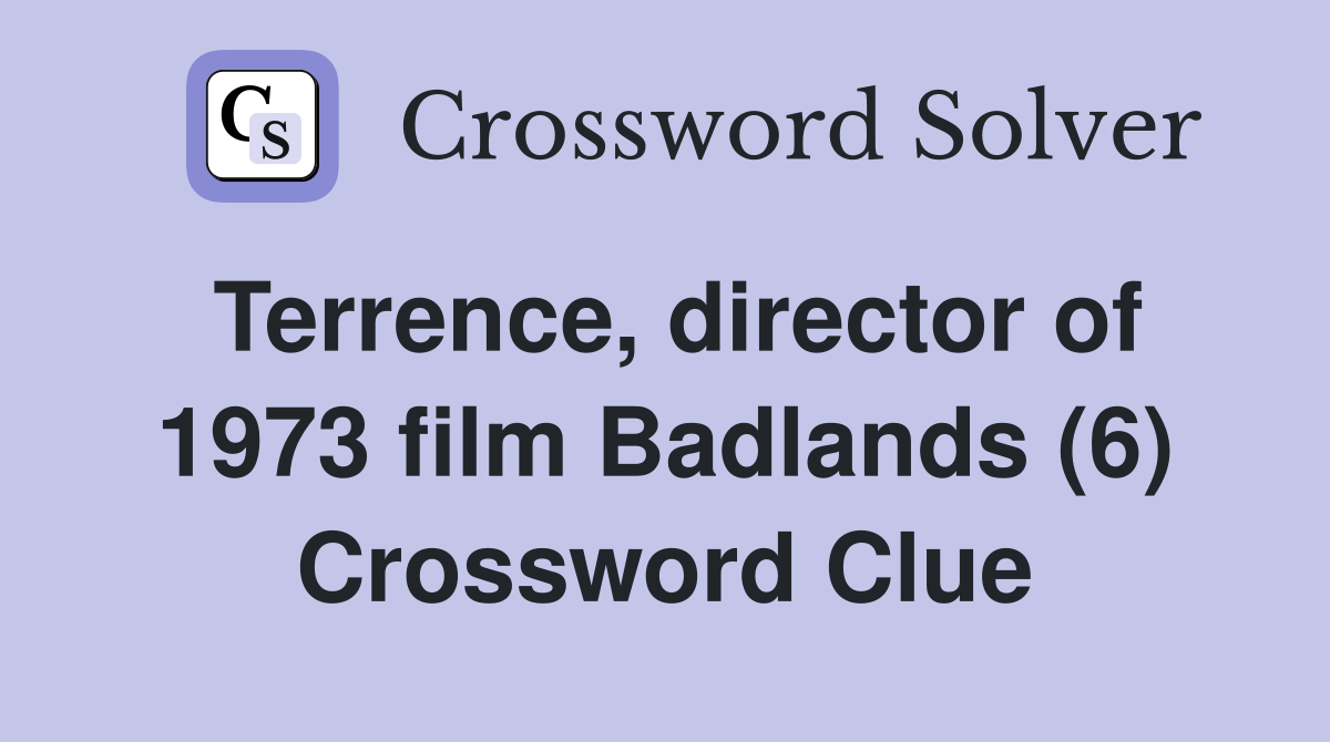Terrence, director of 1973 film Badlands (6) Crossword Clue