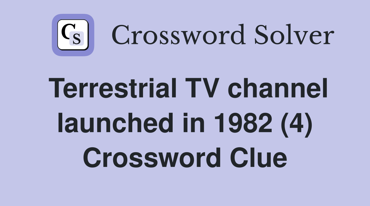 Terrestrial TV channel launched in 1982 (4) Crossword Clue