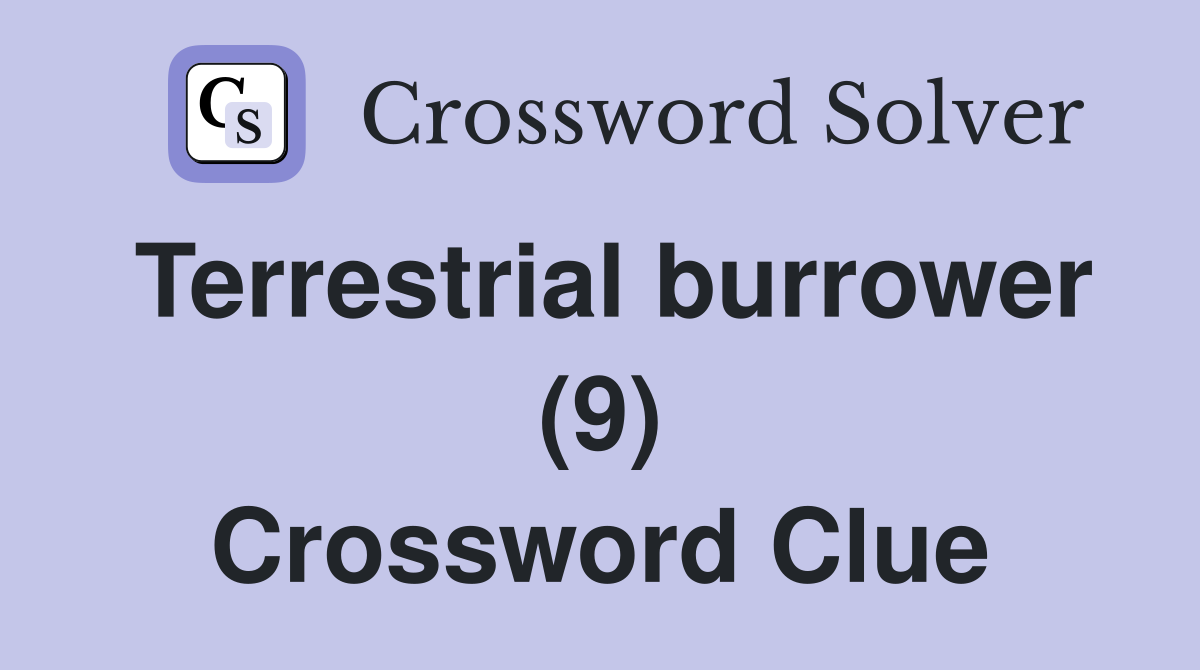 Terrestrial burrower (9) Crossword Clue