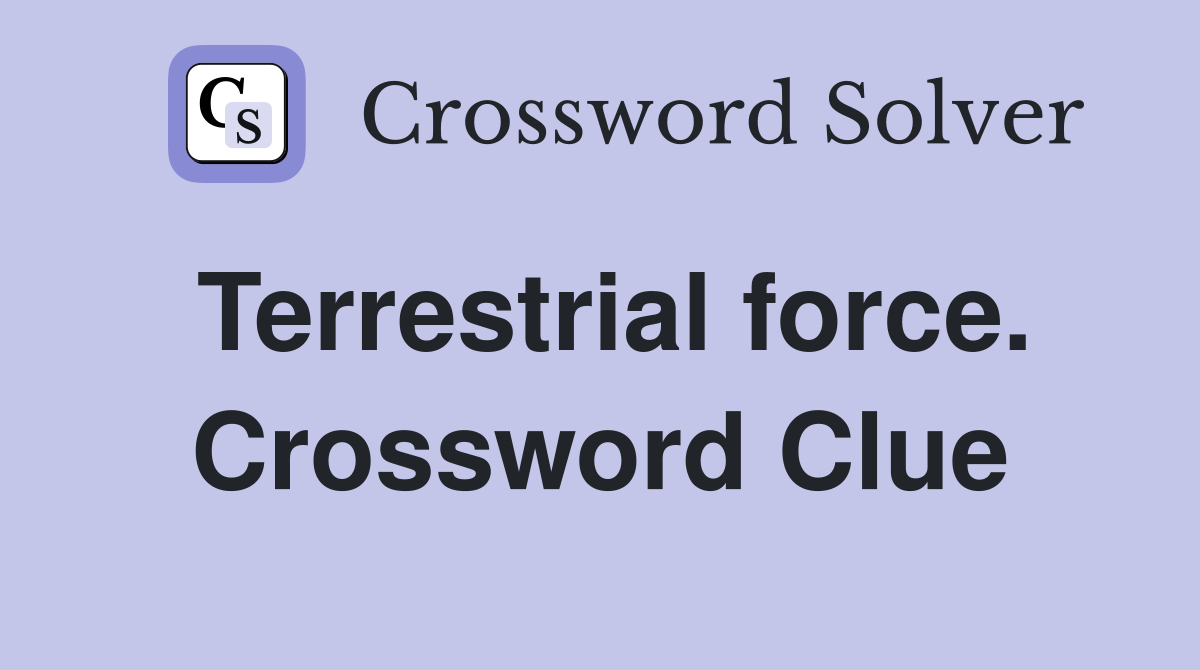 Terrestrial force. Crossword Clue