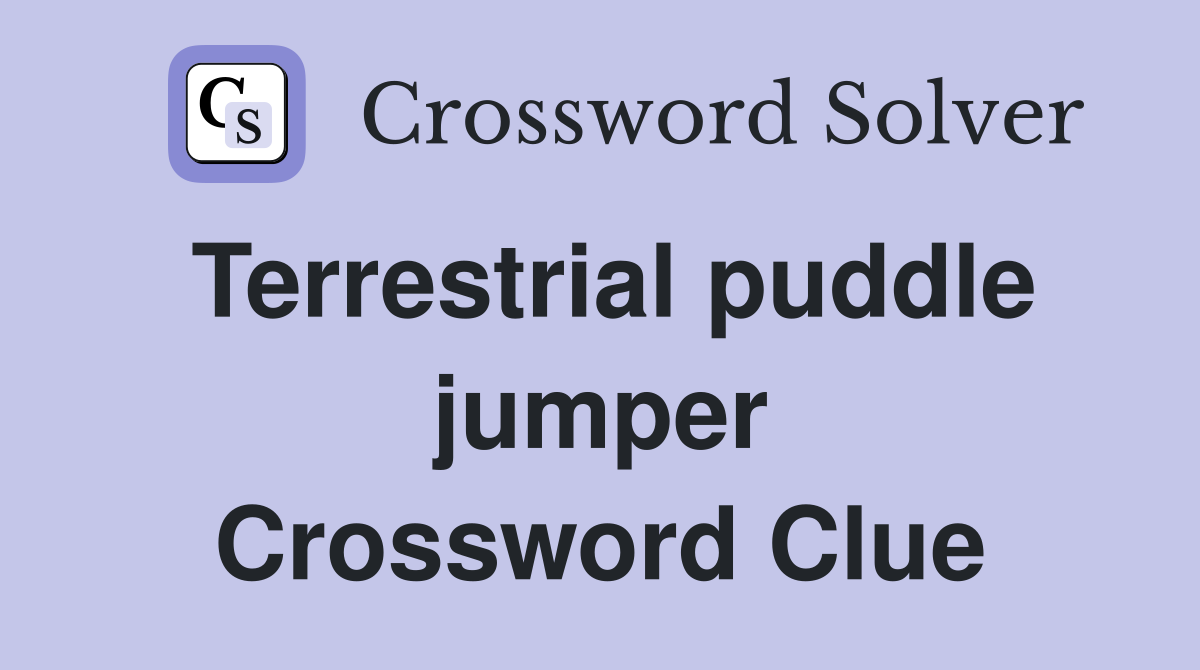 Terrestrial puddle jumper Crossword Clue
