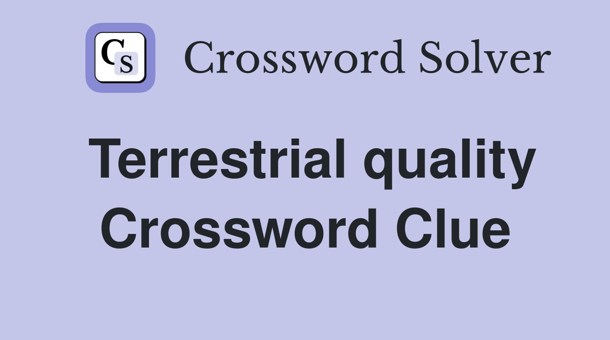 Terrestrial quality Crossword Clue
