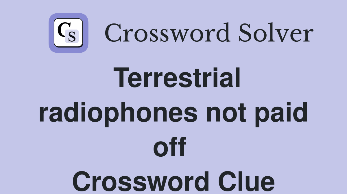 Terrestrial radiophones not paid off  Crossword Clue