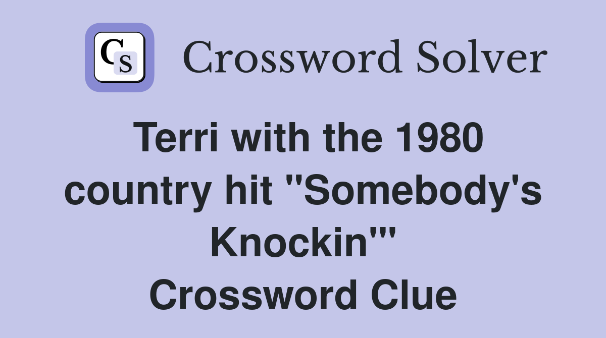 Terri with the 1980 country hit "Somebody's Knockin'" Crossword Clue