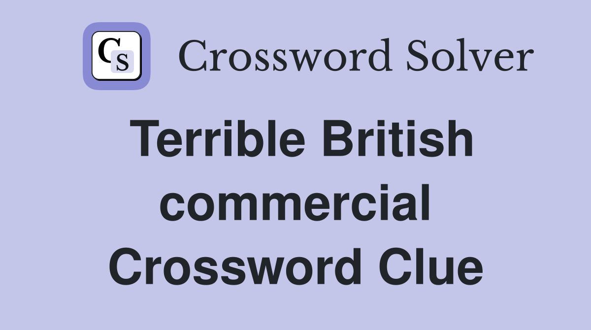 Terrible British commercial Crossword Clue