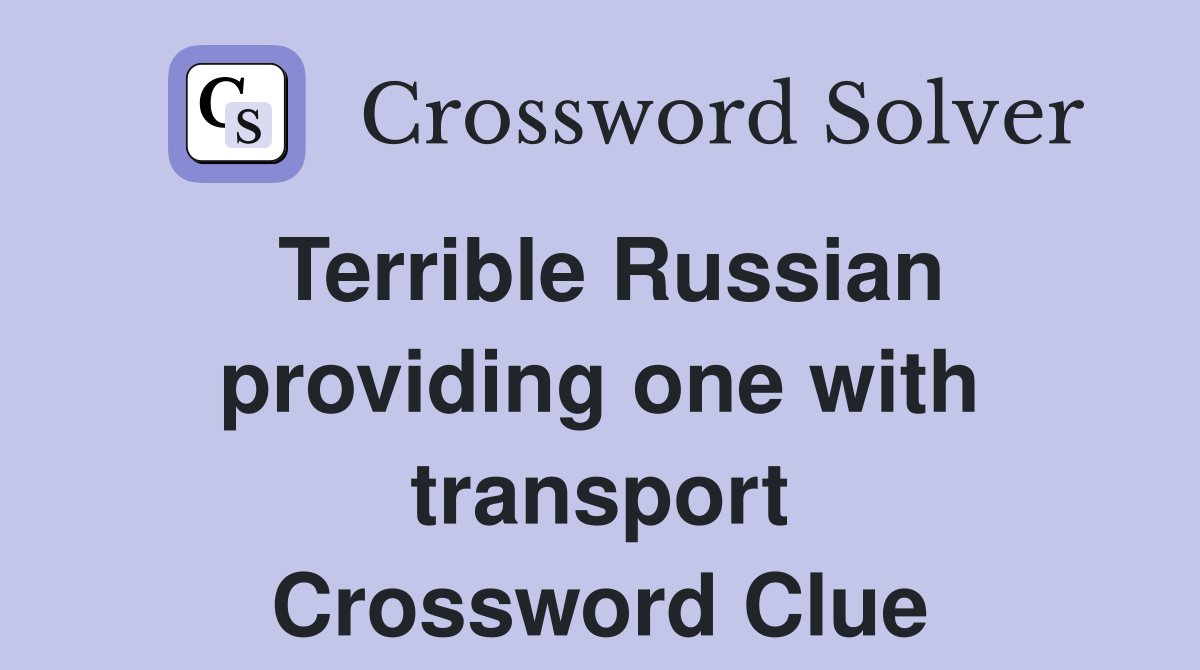 Terrible Russian providing one with transport Crossword Clue