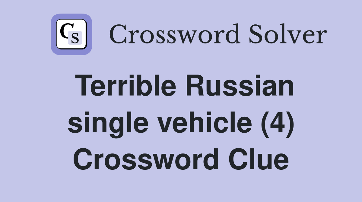 Terrible Russian single vehicle (4) Crossword Clue