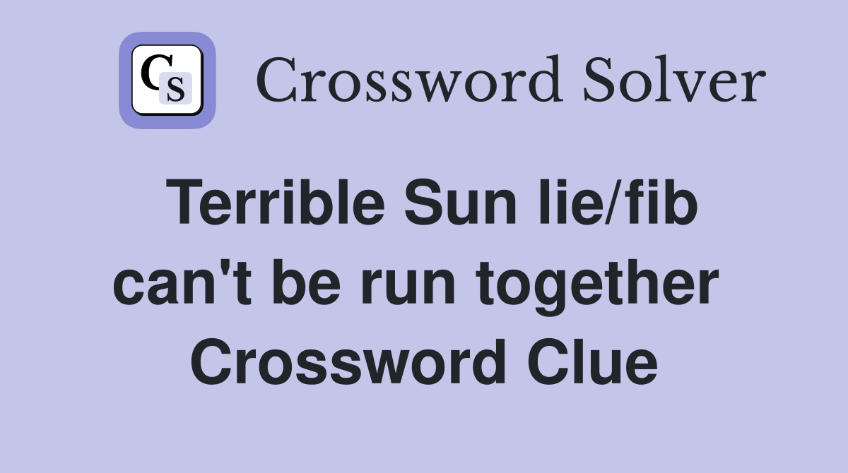 Terrible Sun lie/fib can't be run together  Crossword Clue