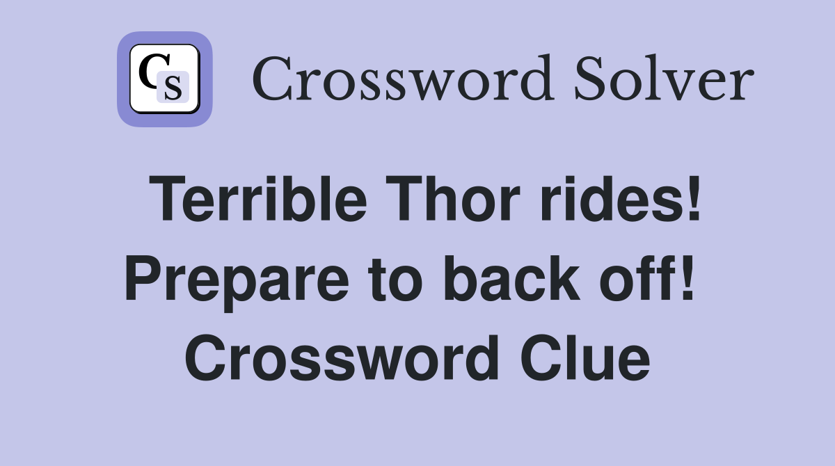 Terrible Thor rides! Prepare to back off!  Crossword Clue