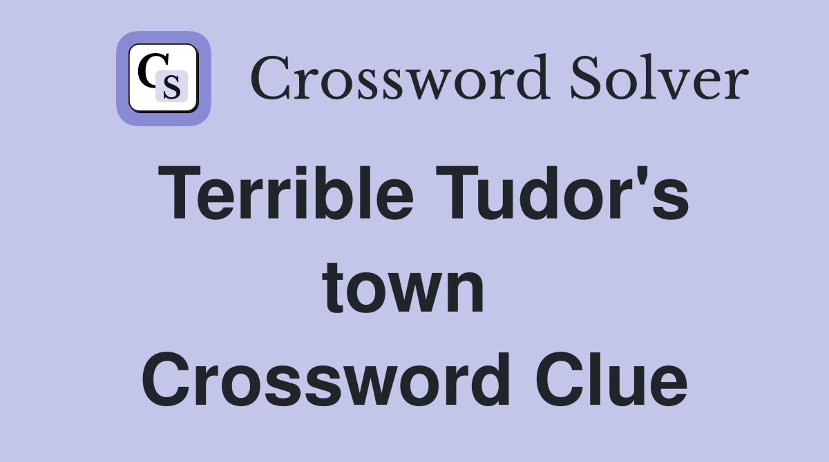 Terrible Tudor's town  Crossword Clue
