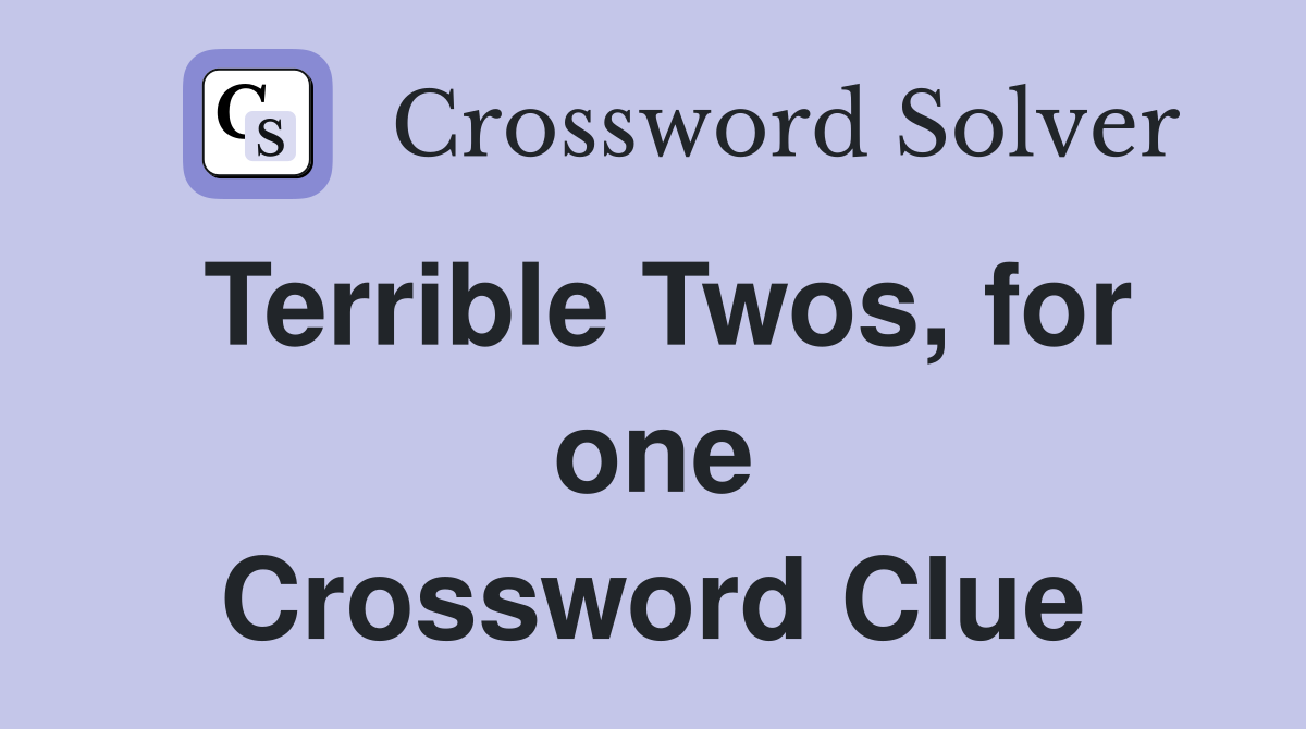 Terrible Twos, for one Crossword Clue