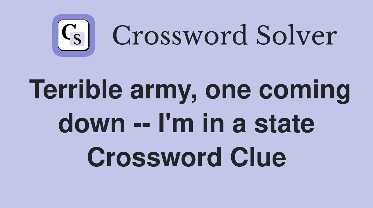 Terrible army, one coming down -- I'm in a state Crossword Clue