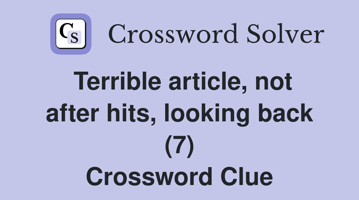Terrible article, not after hits, looking back (7) Crossword Clue