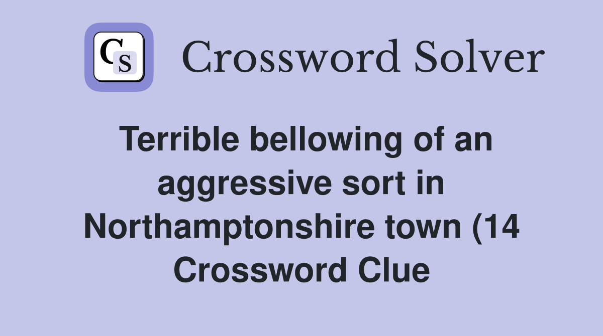 Terrible bellowing of an aggressive sort in Northamptonshire town (14 Terrible bellowing of an aggressive sort in Northamptonshire town (14