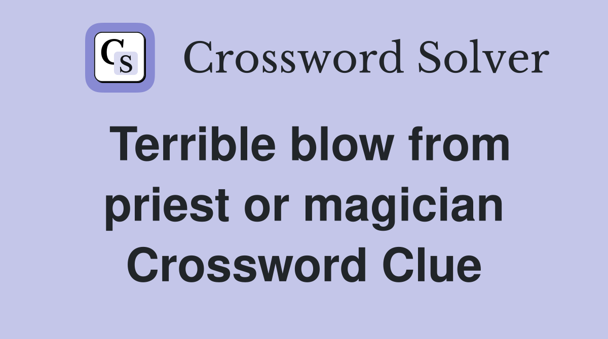 Terrible blow from priest or magician Crossword Clue