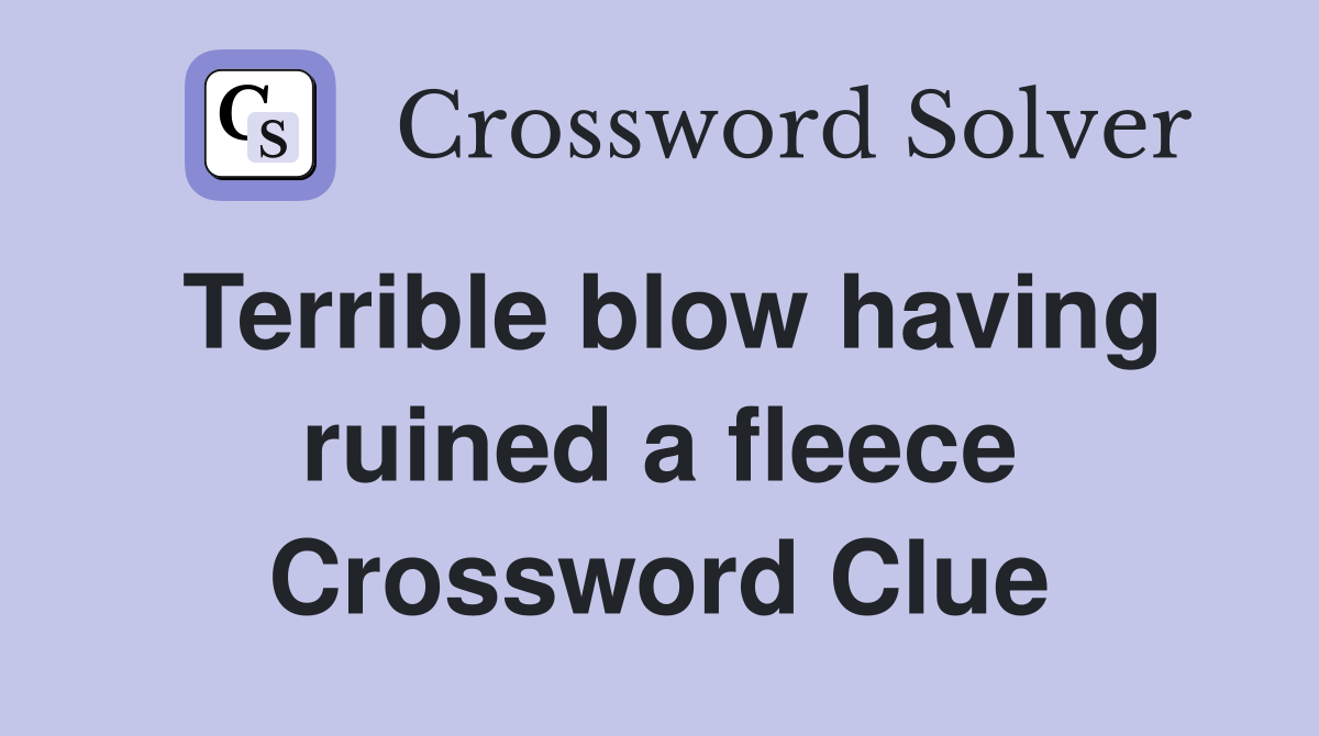 Terrible blow having ruined a fleece Crossword Clue
