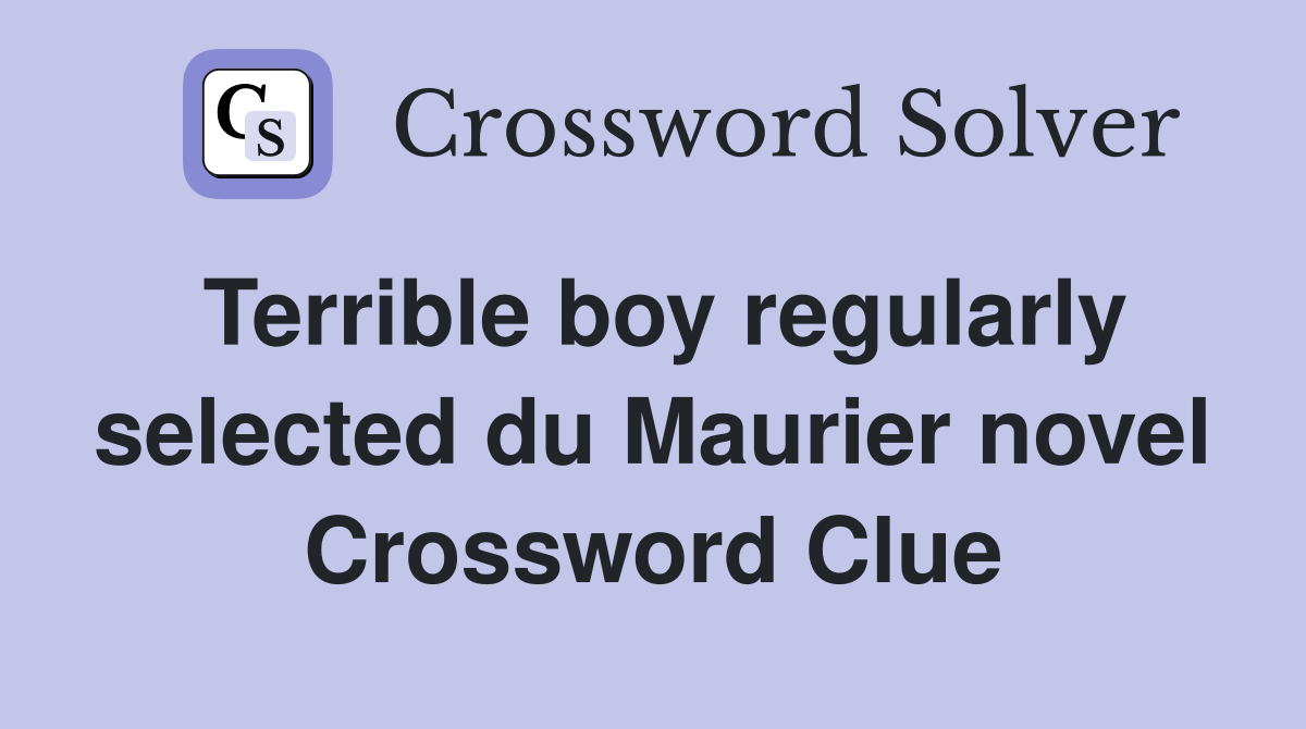 Terrible boy regularly selected du Maurier novel Crossword Clue