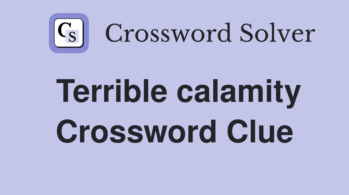 Terrible calamity Crossword Clue