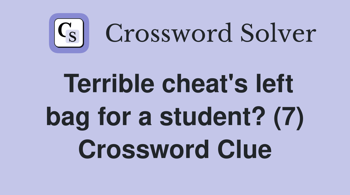 Terrible cheat's left bag for a student? (7) Crossword Clue