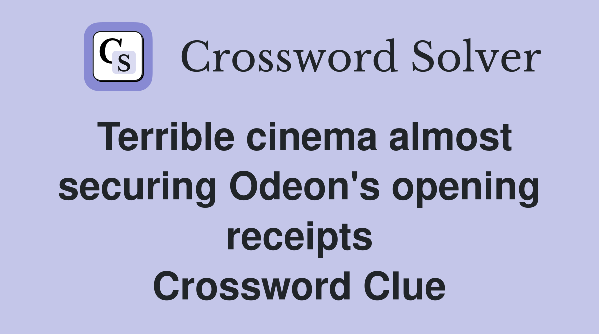 Terrible cinema almost securing Odeon's opening receipts Crossword Clue