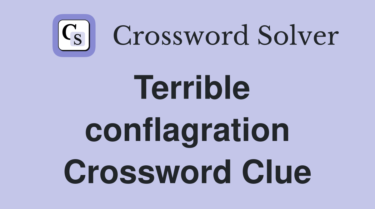 Terrible conflagration Crossword Clue