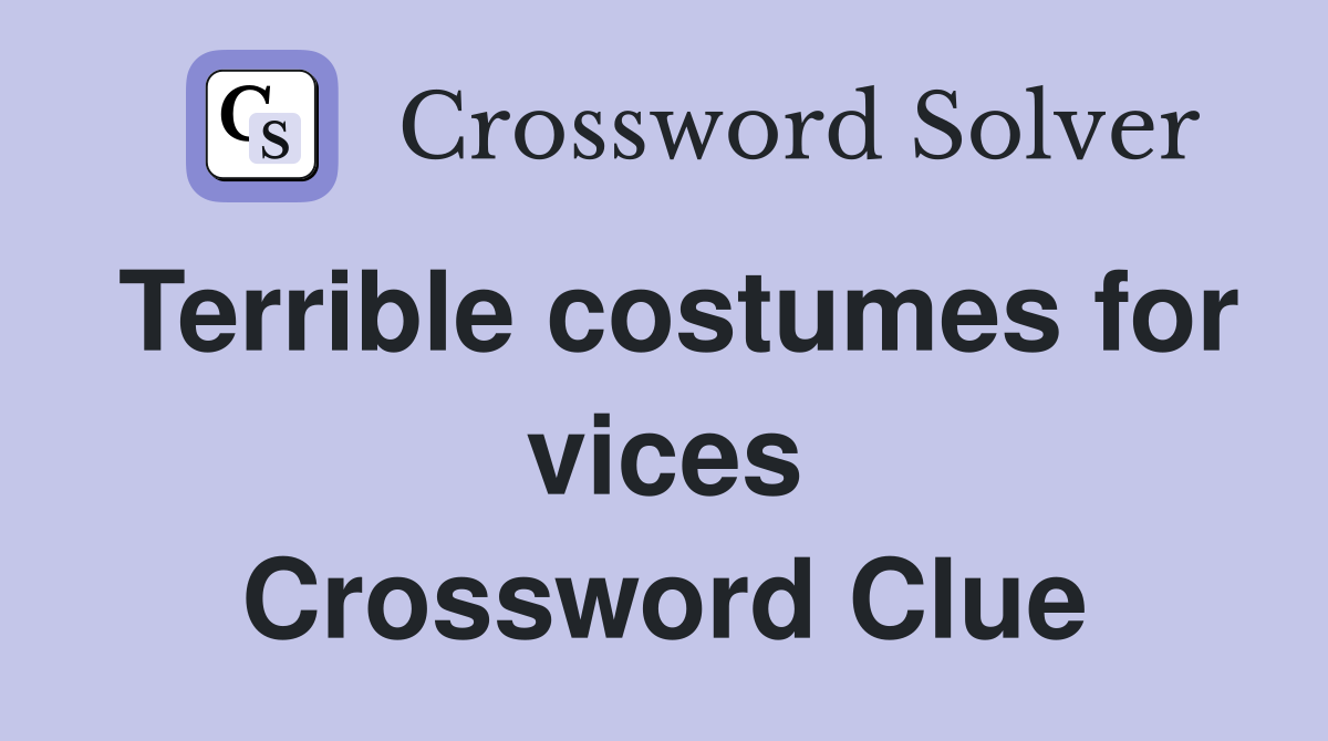 Terrible costumes for vices Crossword Clue