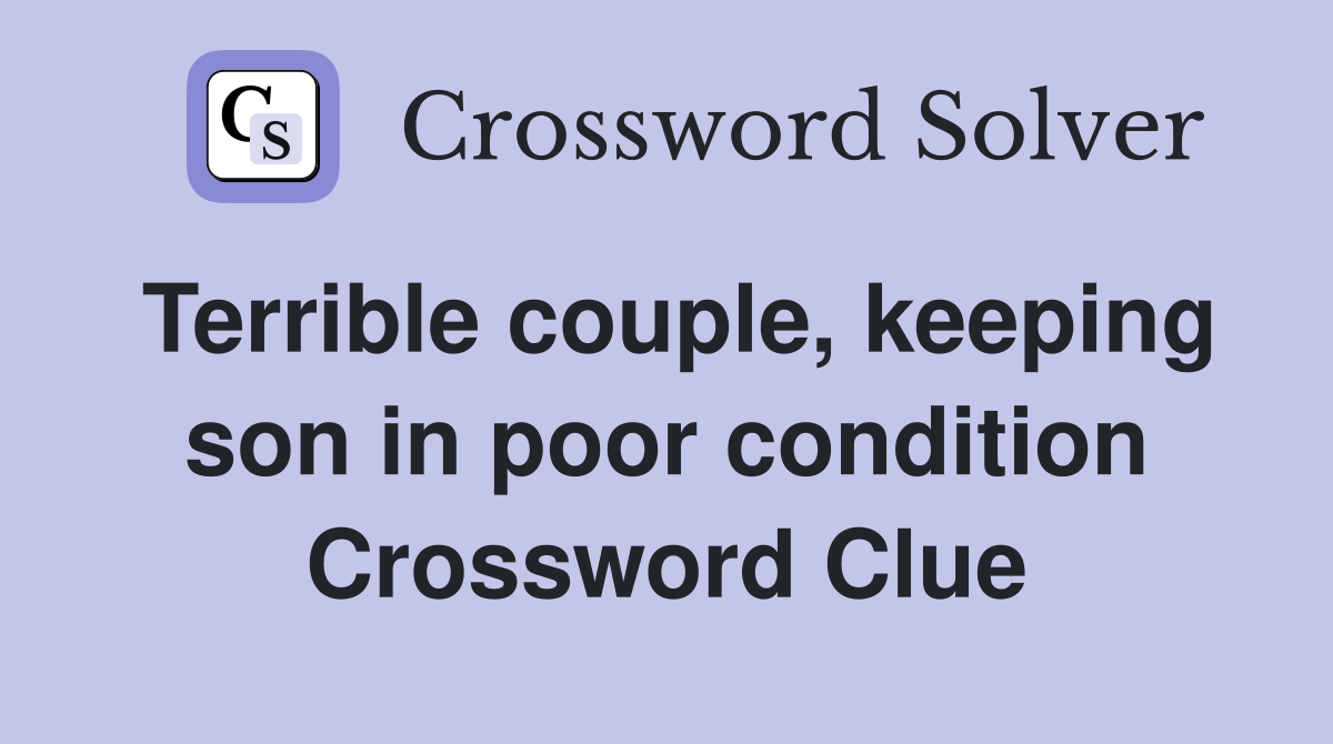 Terrible couple, keeping son in poor condition Crossword Clue