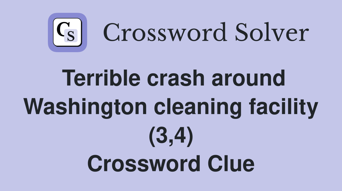 Terrible crash around Washington cleaning facility (3,4) Crossword Clue