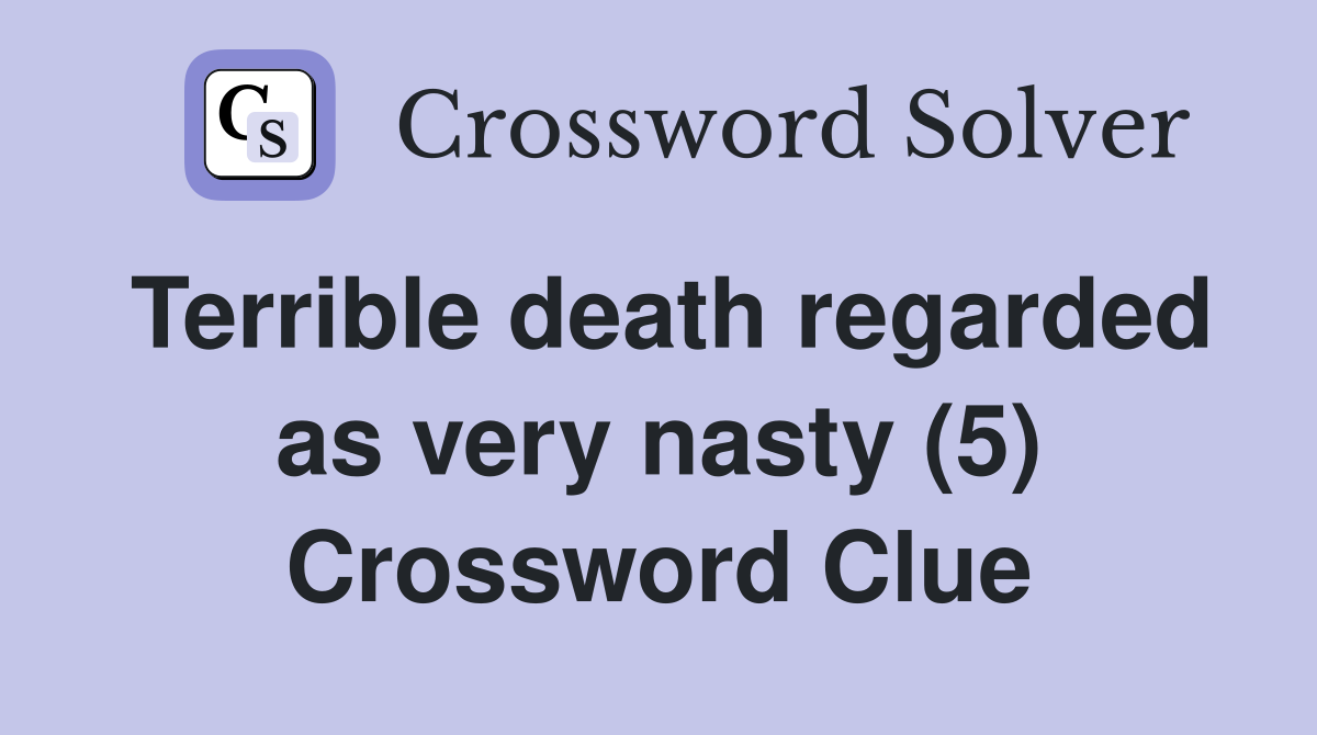 Terrible death regarded as very nasty (5) Crossword Clue