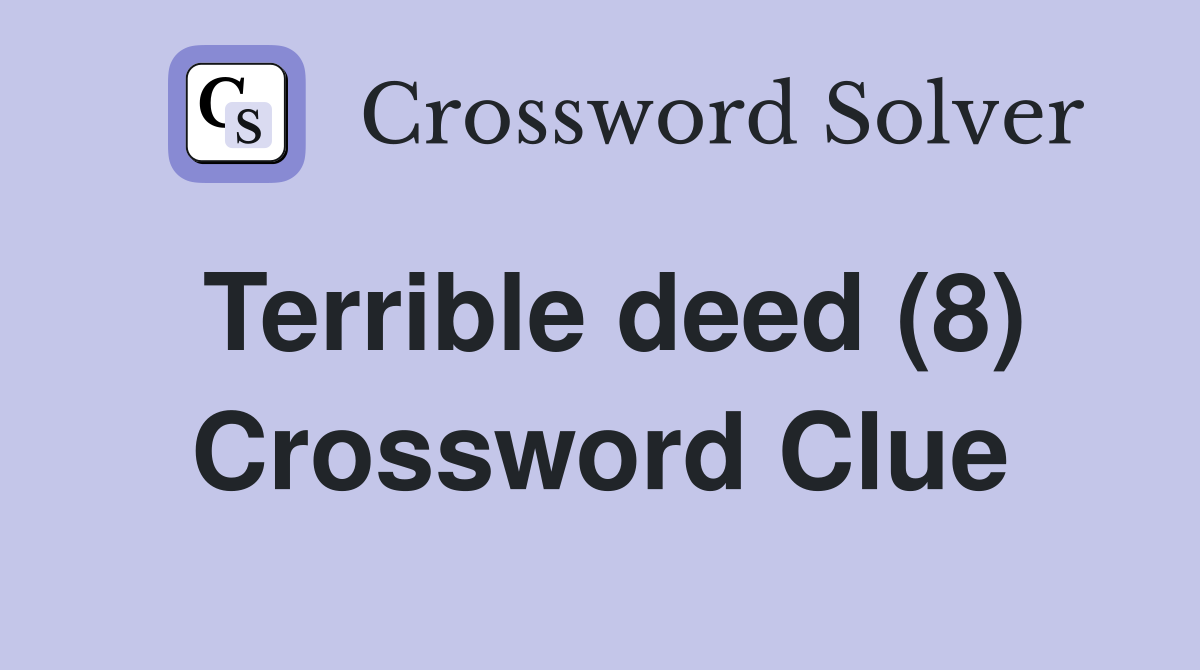Terrible deed (8) Crossword Clue