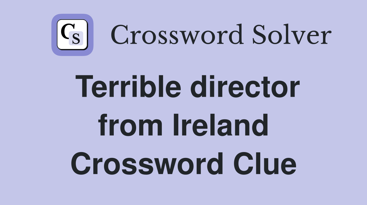 Terrible director from Ireland Crossword Clue