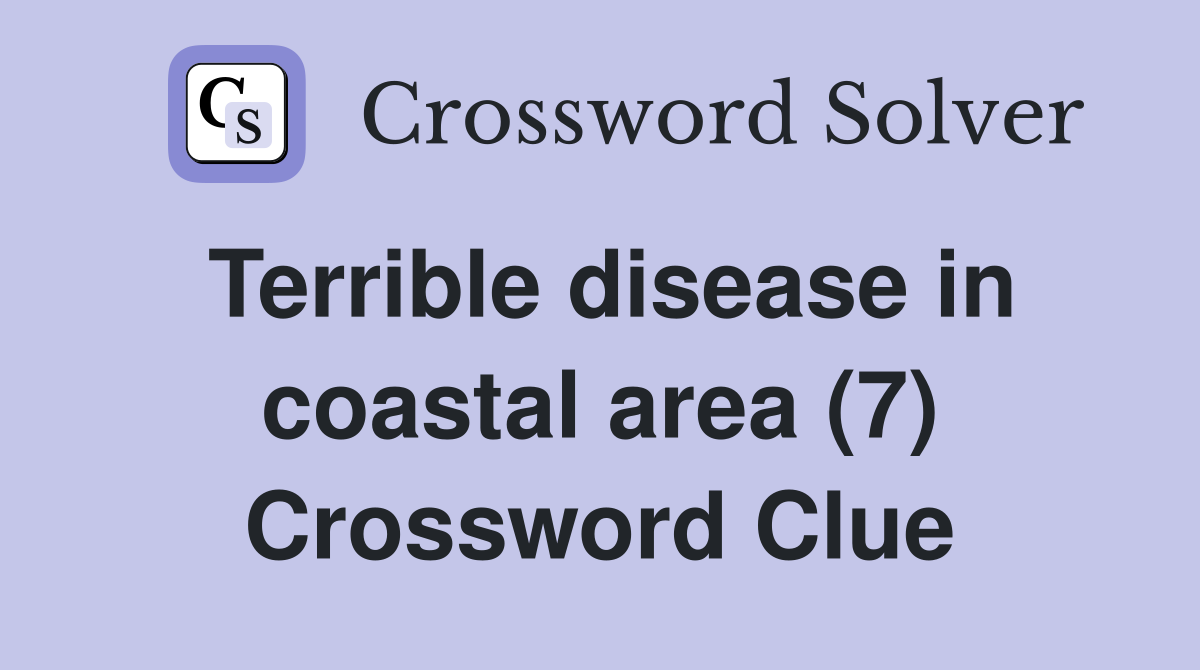 Terrible disease in coastal area (7) Crossword Clue