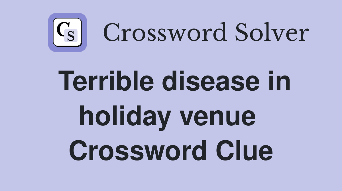 Terrible disease in holiday venue  Crossword Clue