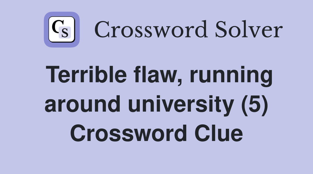 Terrible flaw, running around university (5) Crossword Clue