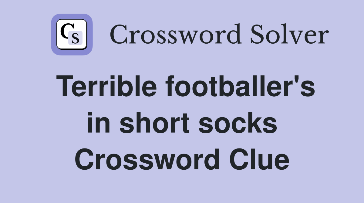 Terrible footballer's in short socks Crossword Clue