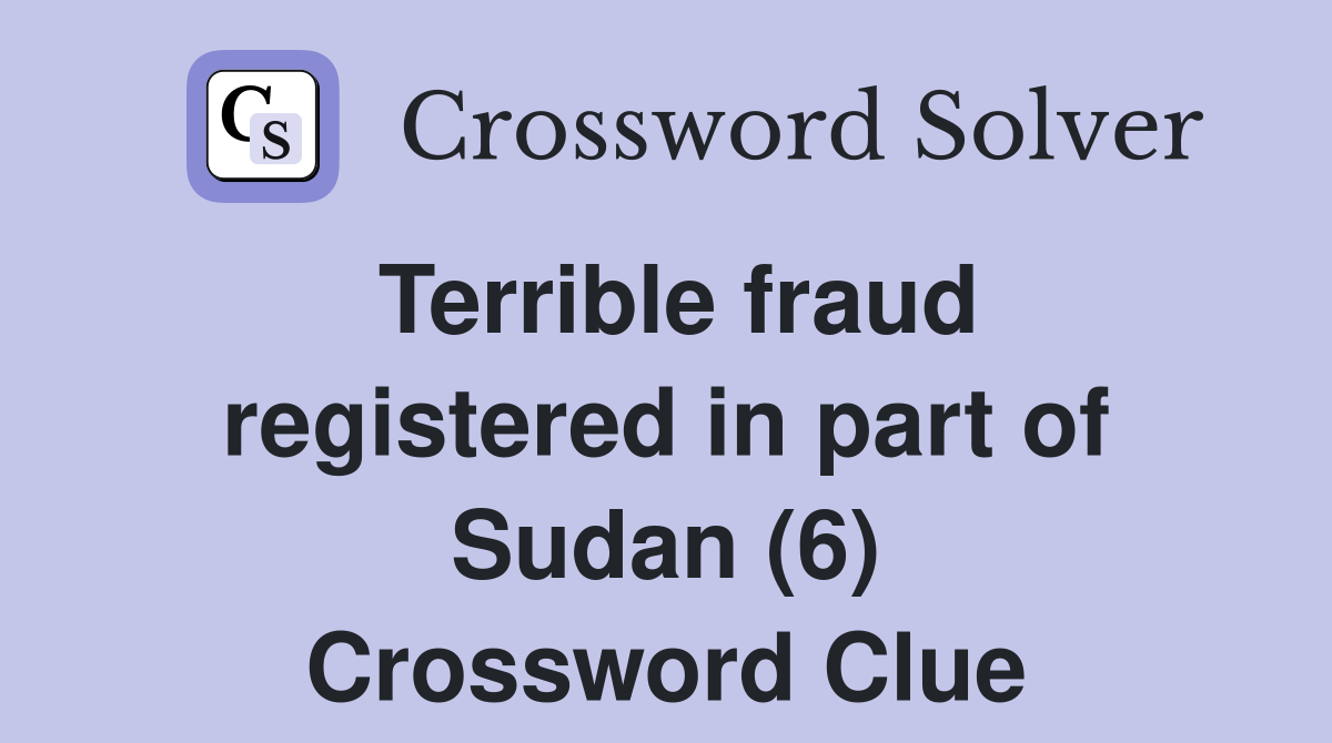 Terrible fraud registered in part of Sudan (6) Crossword Clue