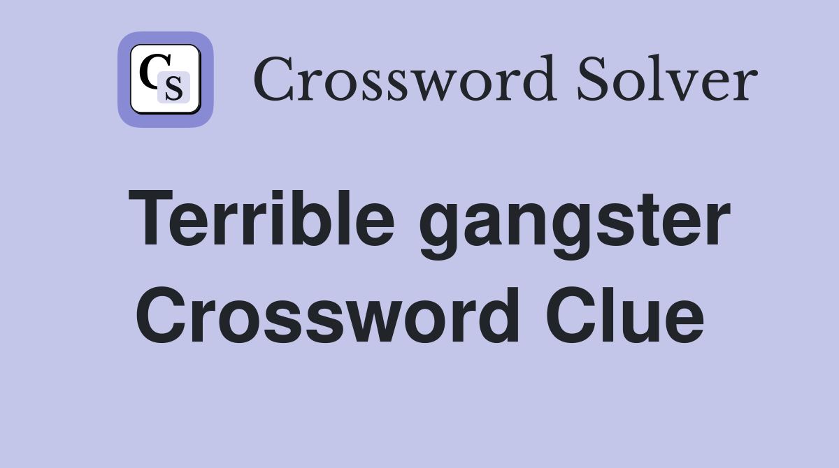 Terrible gangster Crossword Clue