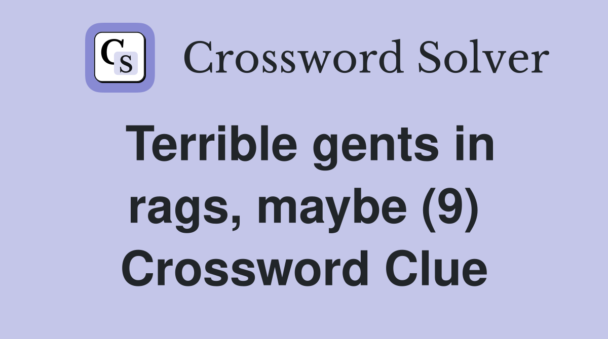 Terrible gents in rags, maybe (9) Crossword Clue