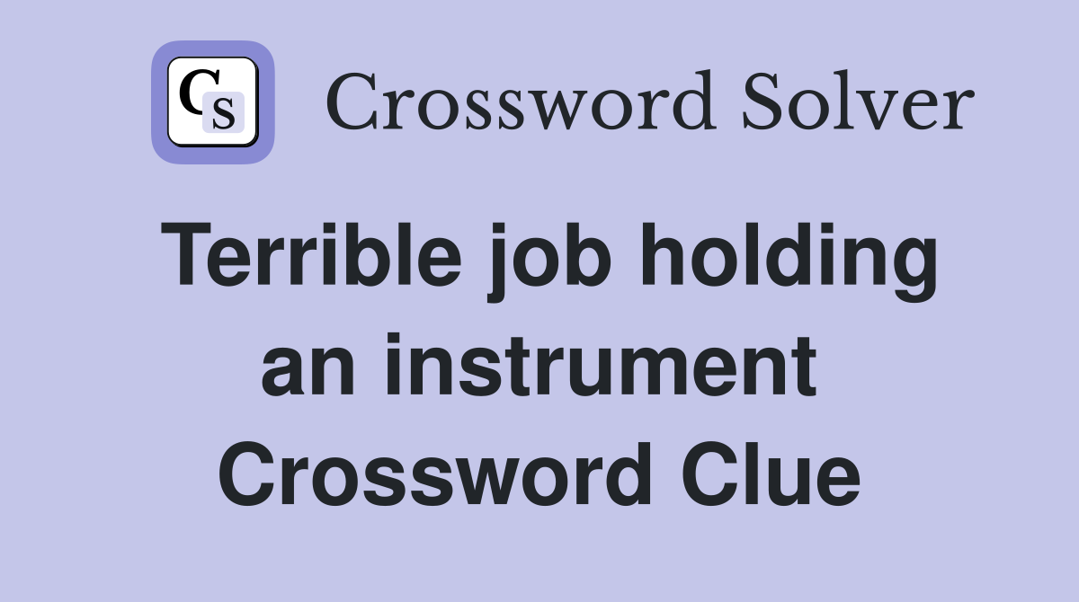 Terrible job holding an instrument Crossword Clue