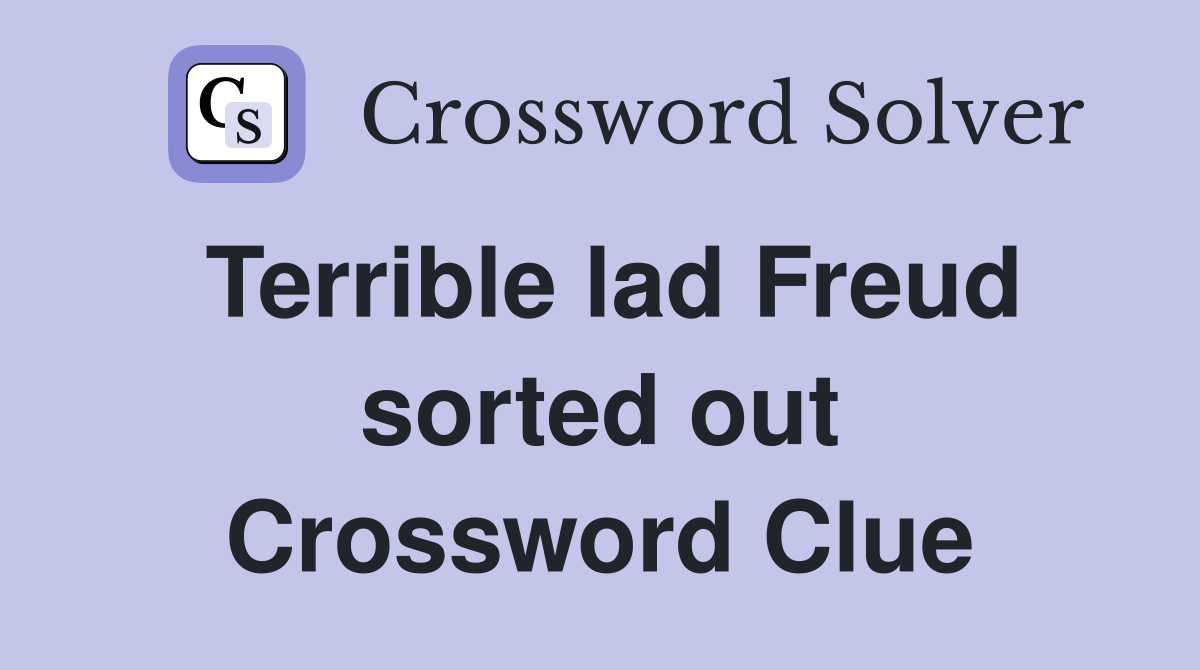 Terrible lad Freud sorted out Crossword Clue
