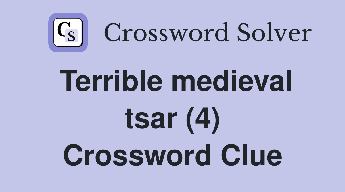 Terrible medieval tsar (4) Crossword Clue