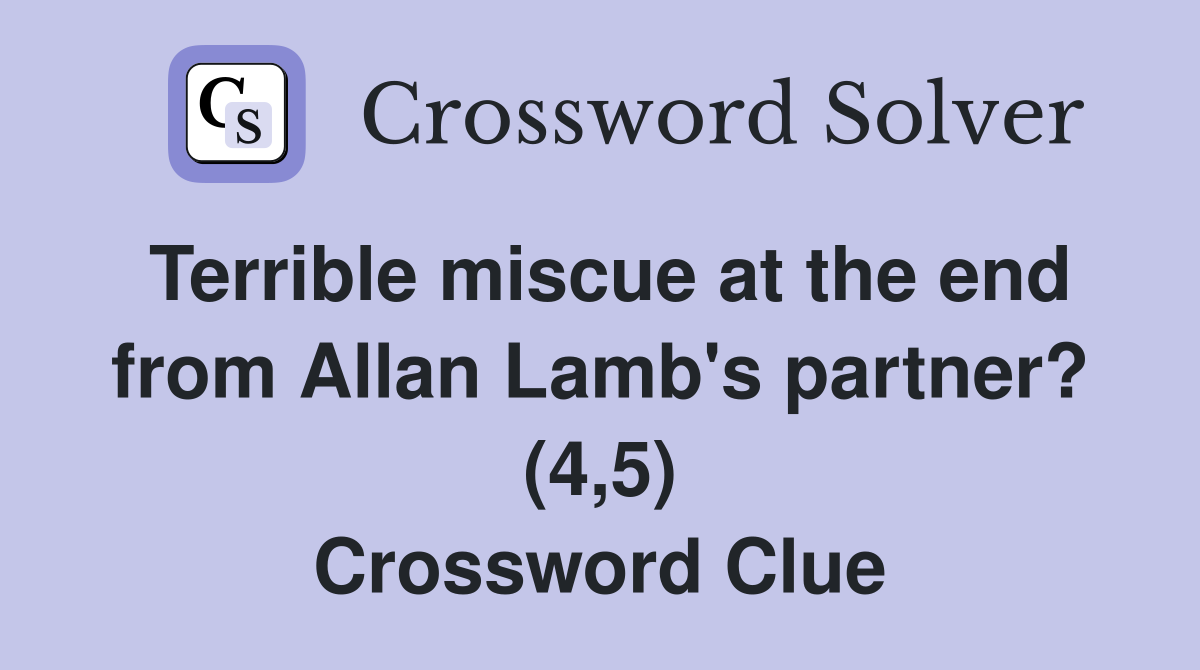 Terrible miscue at the end from Allan Lamb's partner? (4,5) Crossword Clue
