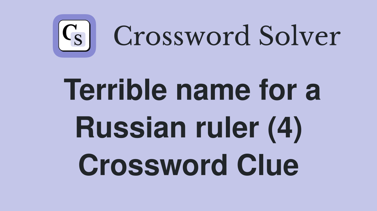 Terrible name for a Russian ruler (4) Crossword Clue