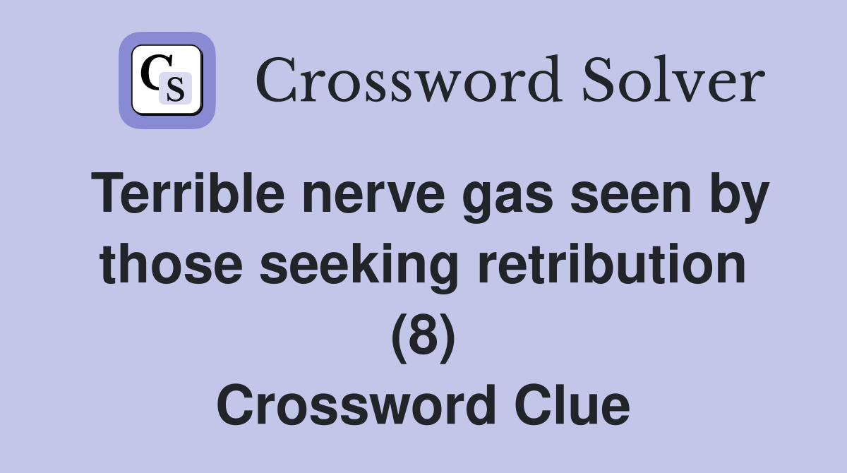 Terrible nerve gas seen by those seeking retribution (8) Crossword Clue