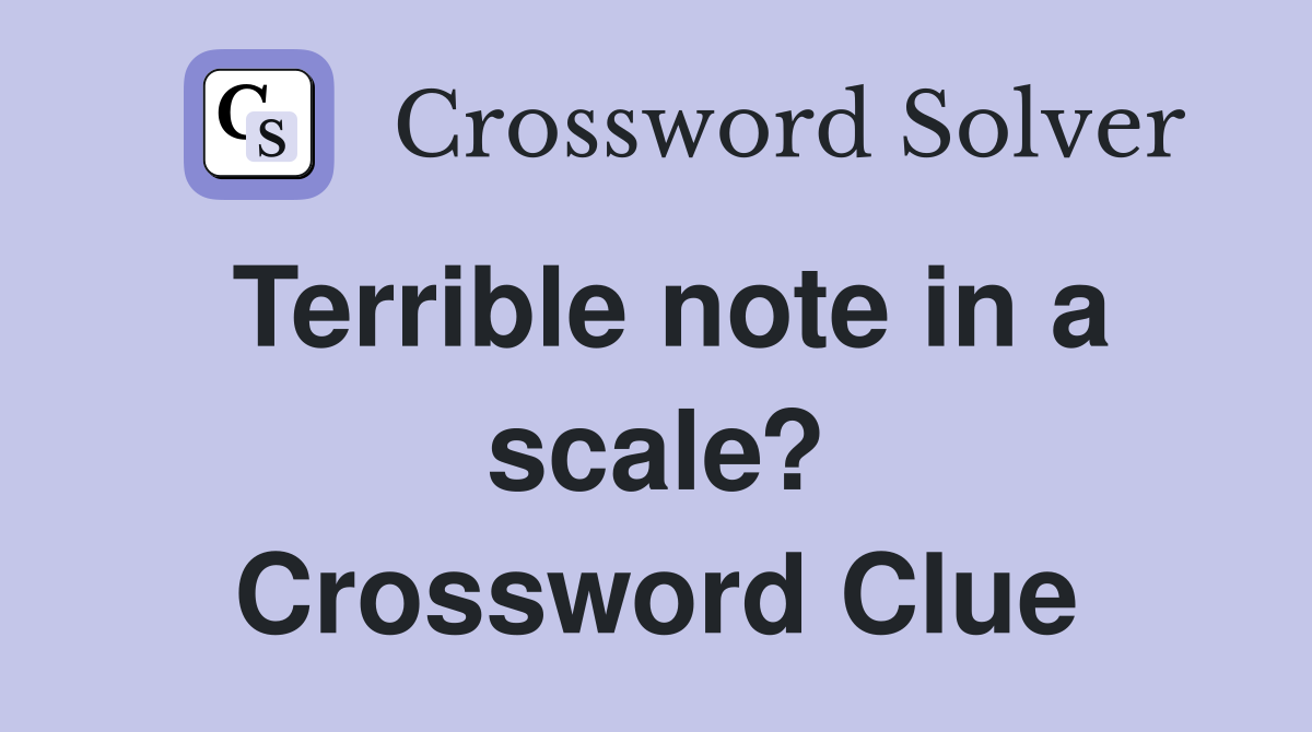 Terrible note in a scale? Crossword Clue